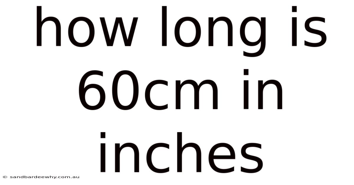 How Long Is 60cm In Inches