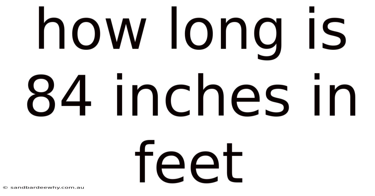How Long Is 84 Inches In Feet