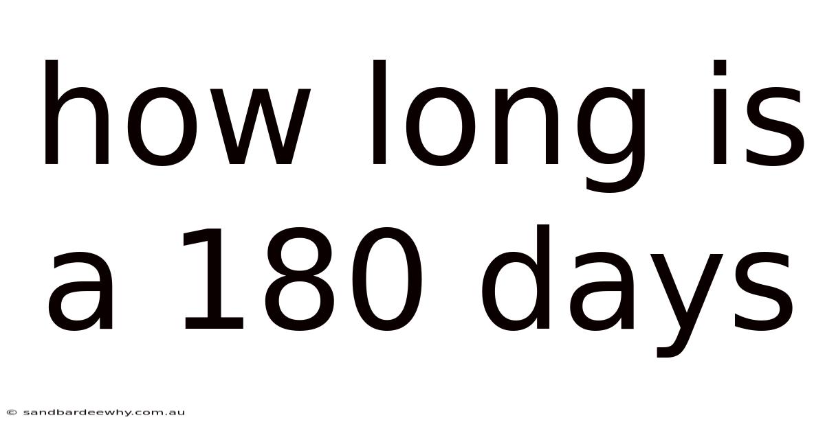How Long Is A 180 Days