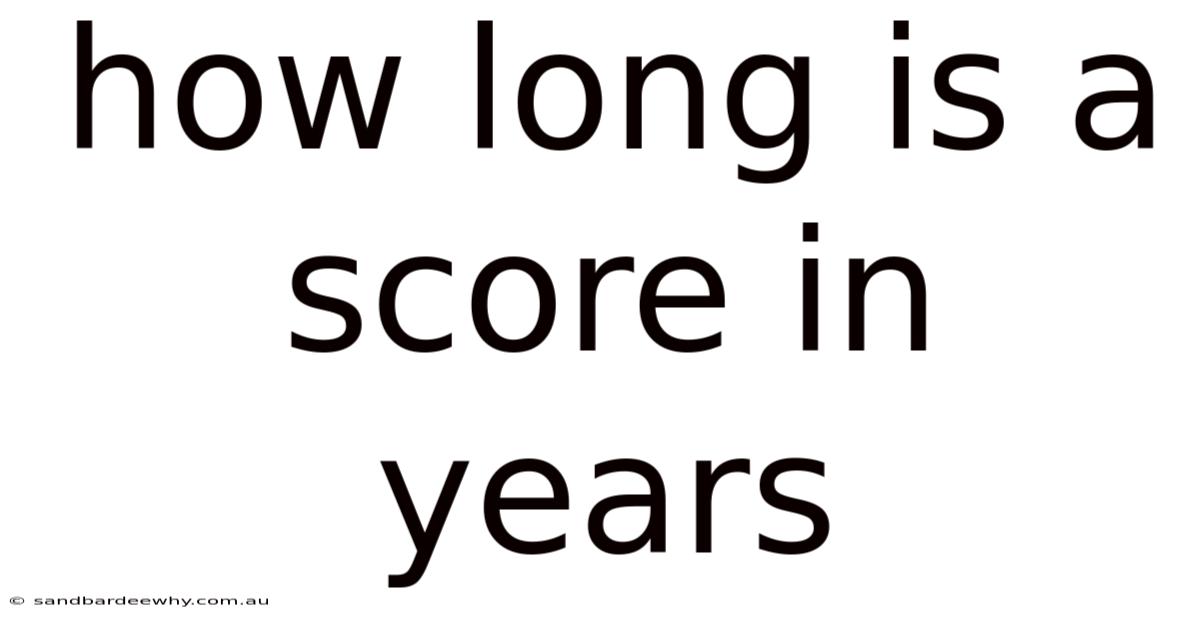 How Long Is A Score In Years