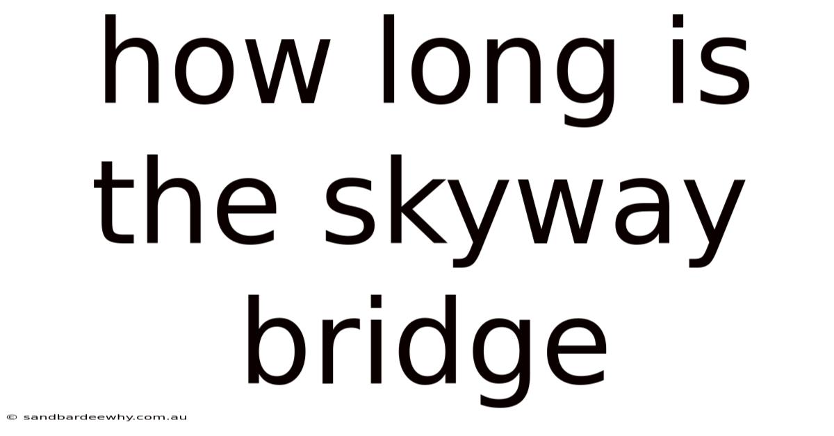 How Long Is The Skyway Bridge