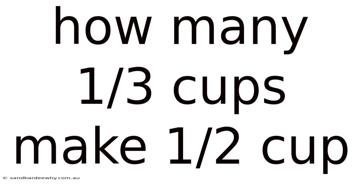 How Many 1/3 Cups Make 1/2 Cup