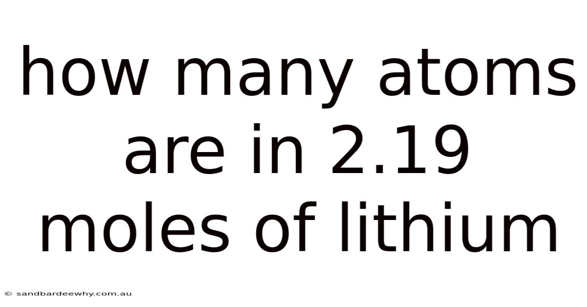How Many Atoms Are In 2.19 Moles Of Lithium
