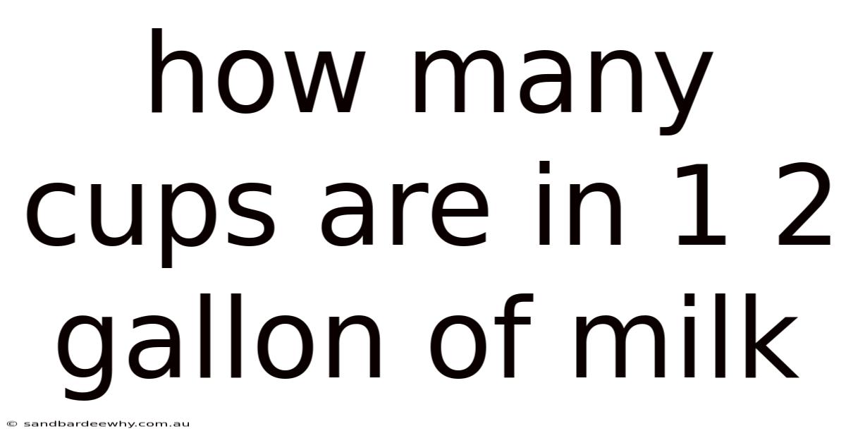 How Many Cups Are In 1 2 Gallon Of Milk