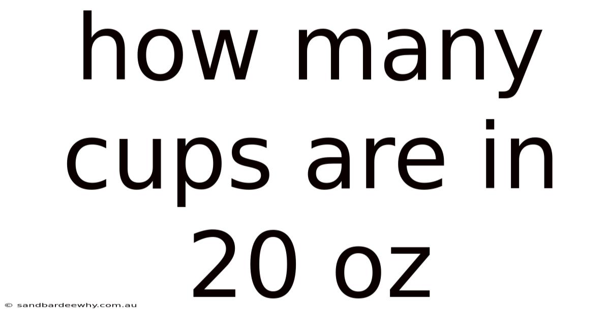 How Many Cups Are In 20 Oz