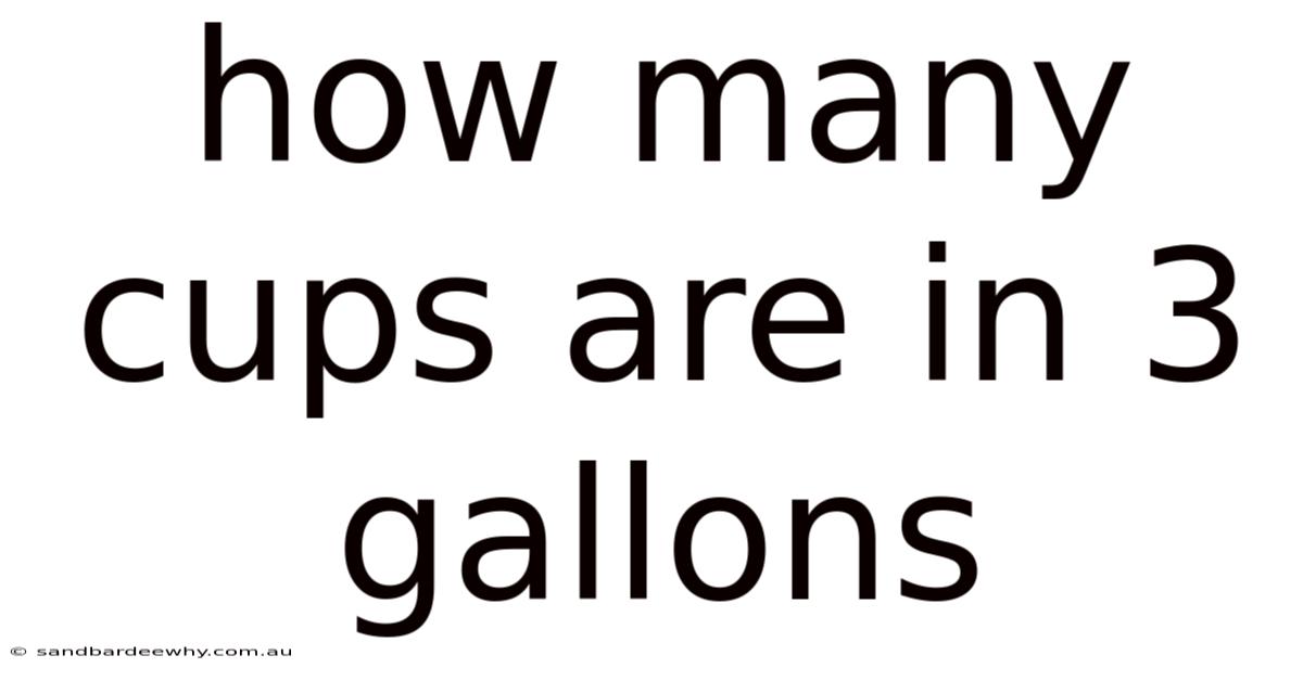 How Many Cups Are In 3 Gallons