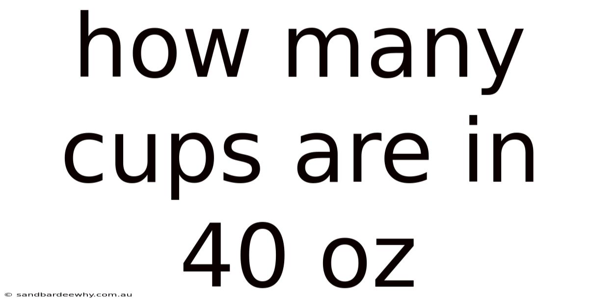 How Many Cups Are In 40 Oz