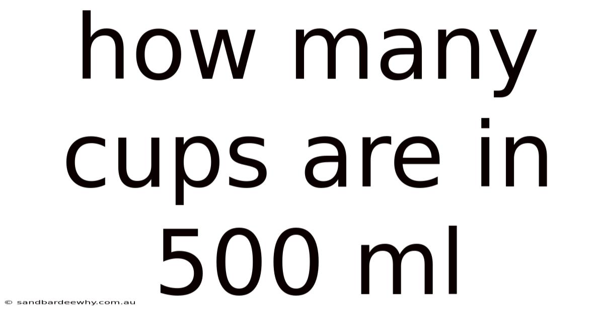 How Many Cups Are In 500 Ml