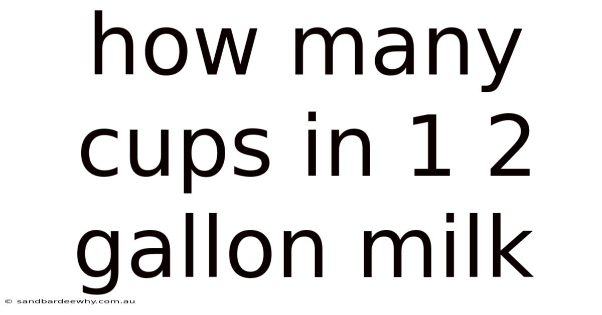 How Many Cups In 1 2 Gallon Milk