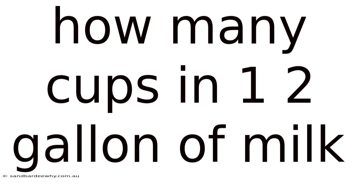 How Many Cups In 1 2 Gallon Of Milk