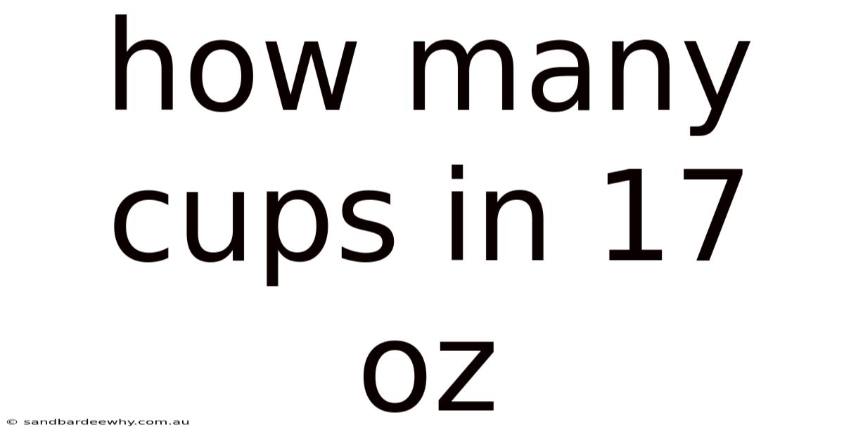How Many Cups In 17 Oz