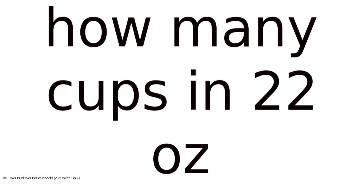 How Many Cups In 22 Oz