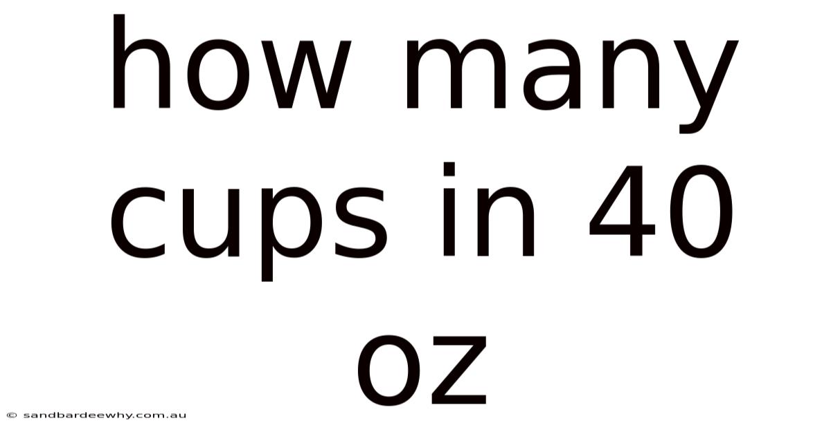 How Many Cups In 40 Oz
