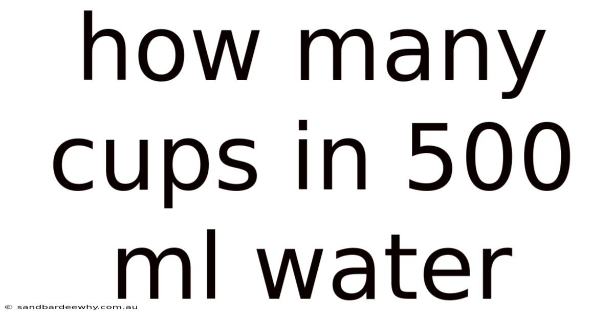 How Many Cups In 500 Ml Water