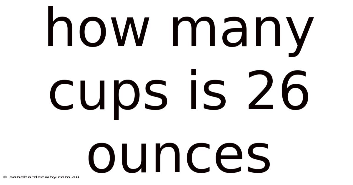 How Many Cups Is 26 Ounces