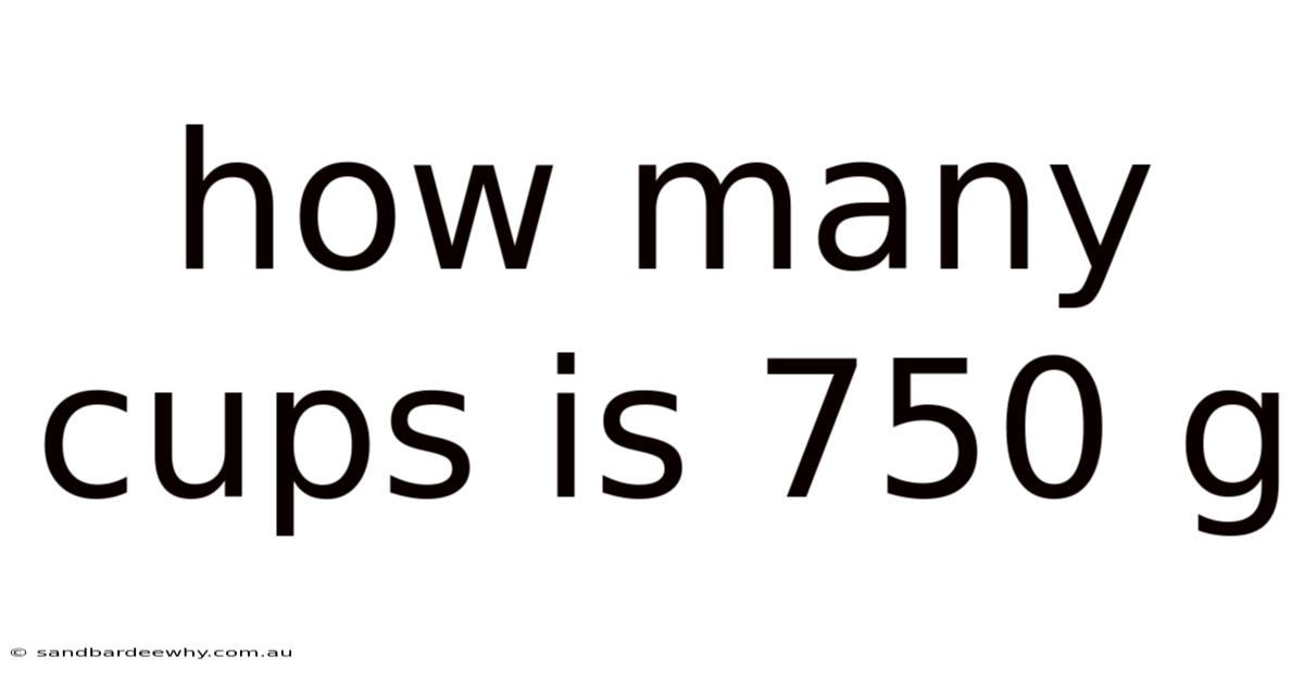 How Many Cups Is 750 G