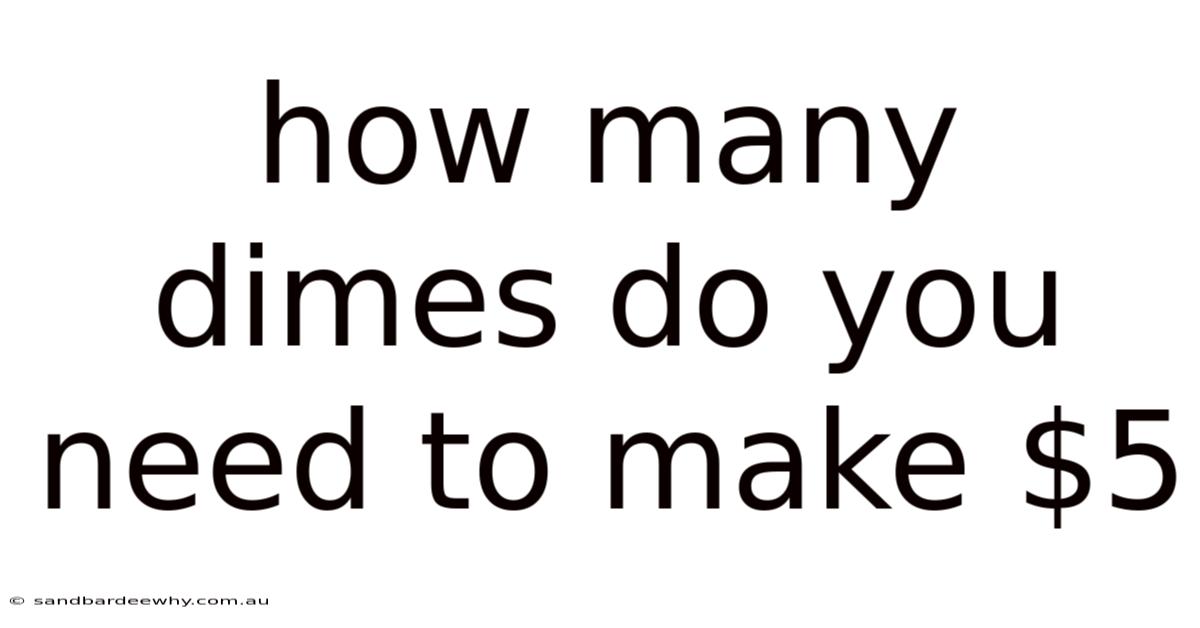 How Many Dimes Do You Need To Make $5