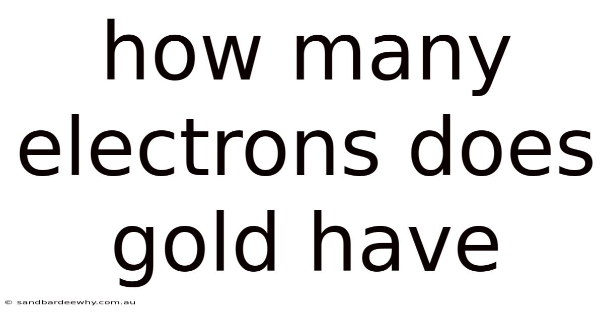 How Many Electrons Does Gold Have