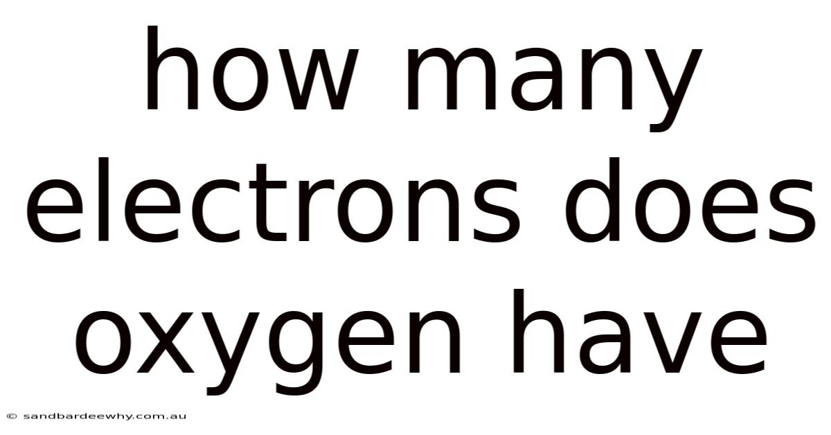 How Many Electrons Does Oxygen Have