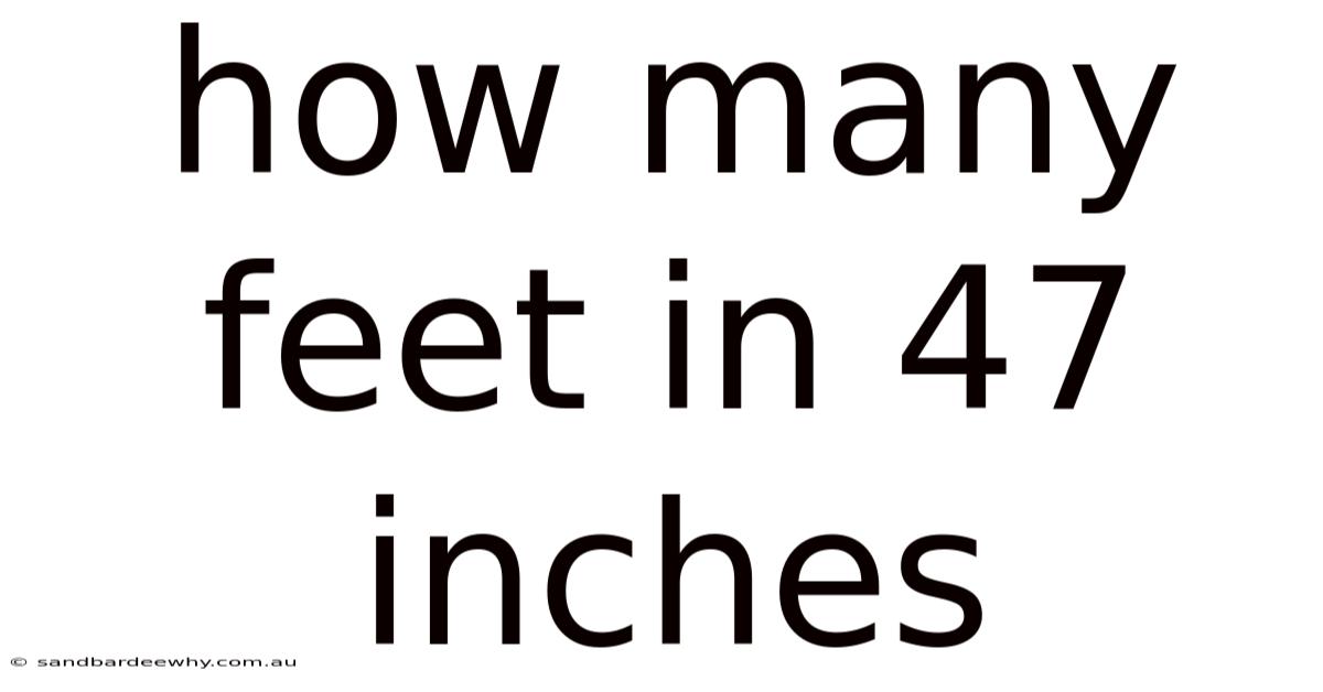 How Many Feet In 47 Inches