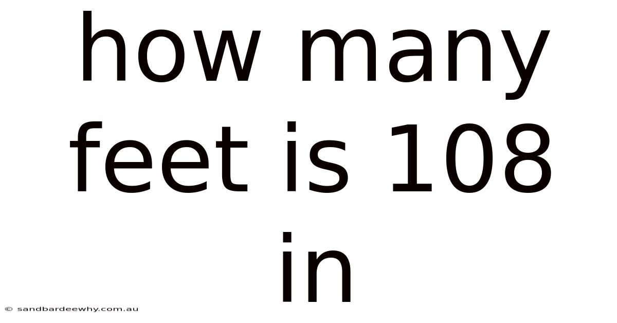 How Many Feet Is 108 In
