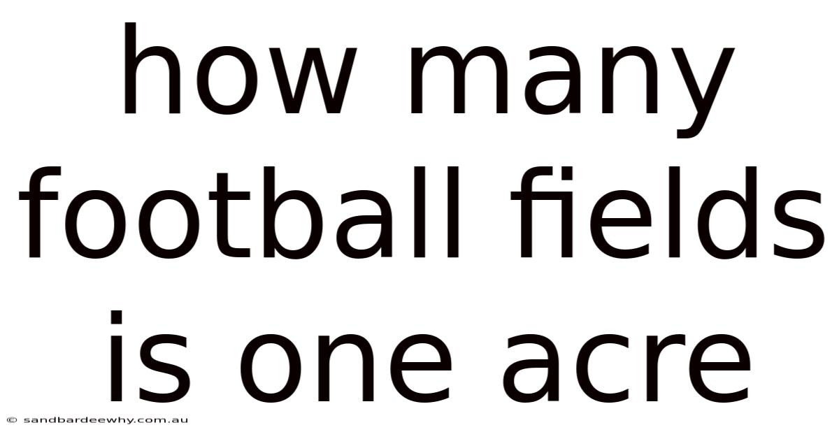 How Many Football Fields Is One Acre