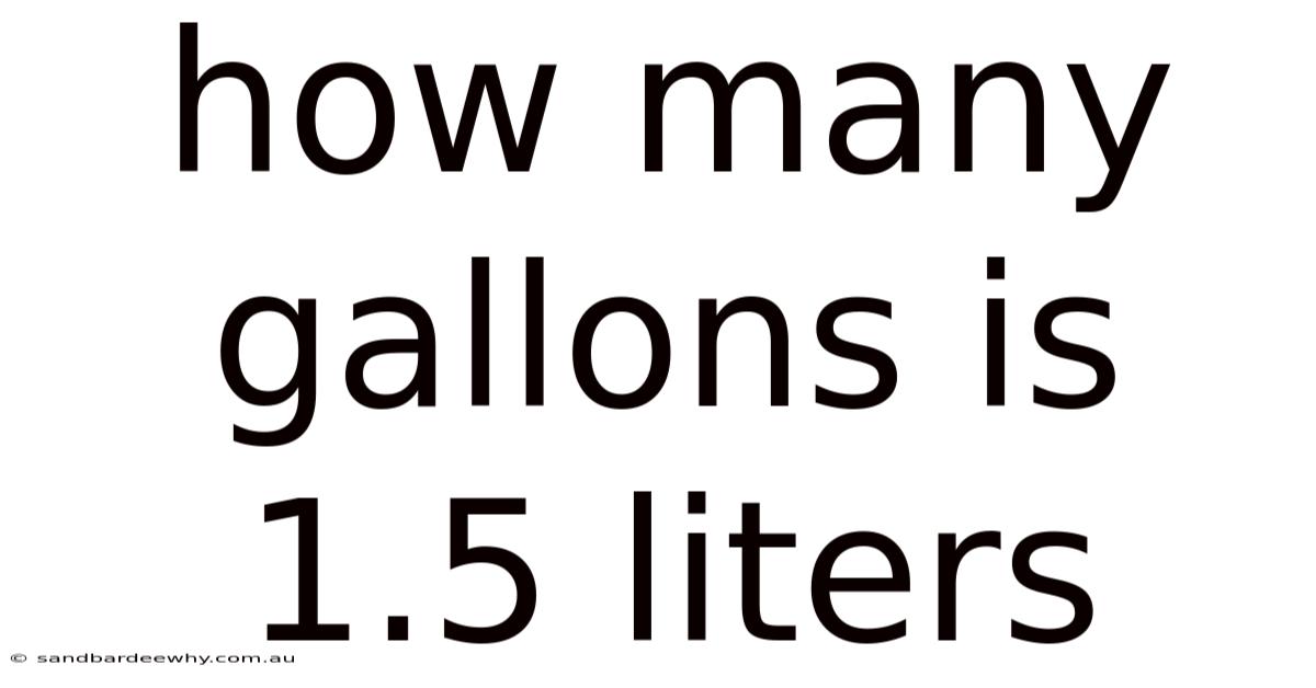 How Many Gallons Is 1.5 Liters