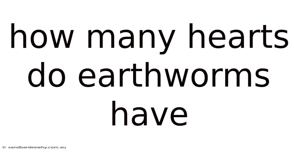 How Many Hearts Do Earthworms Have