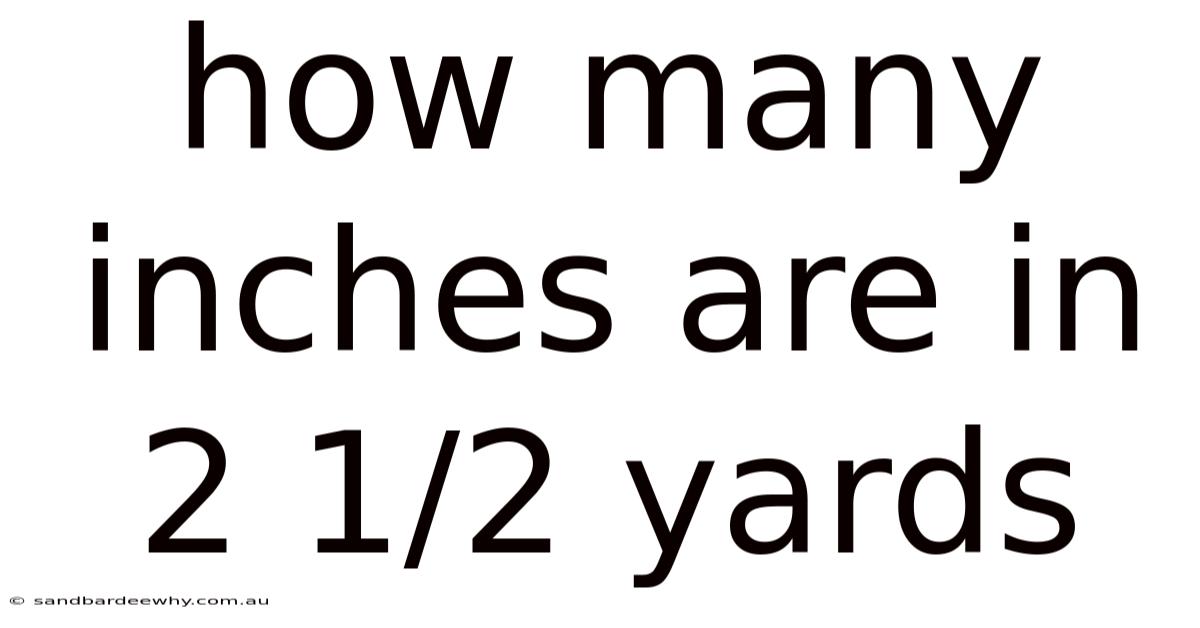 How Many Inches Are In 2 1/2 Yards
