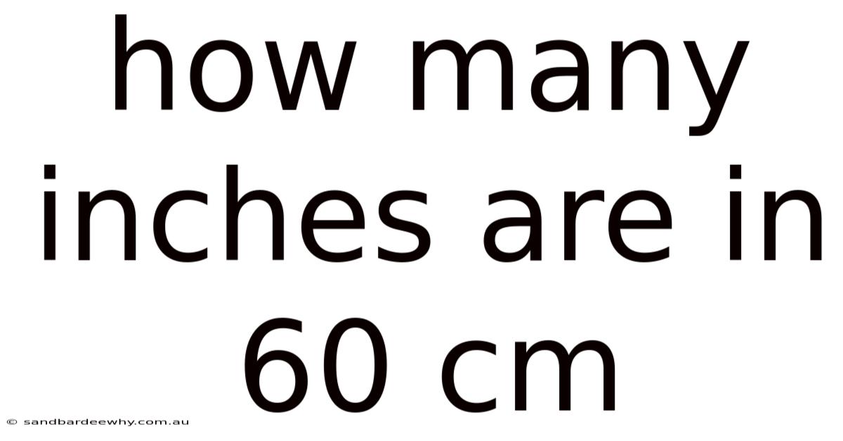 How Many Inches Are In 60 Cm