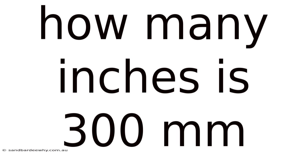 How Many Inches Is 300 Mm