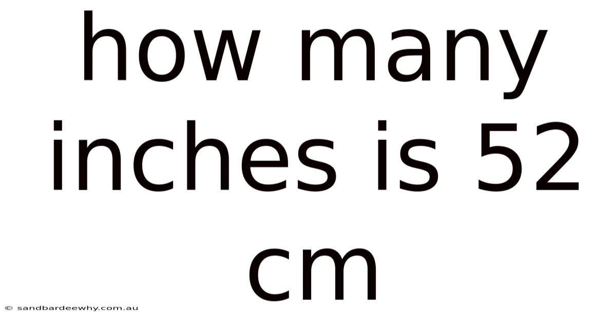 How Many Inches Is 52 Cm