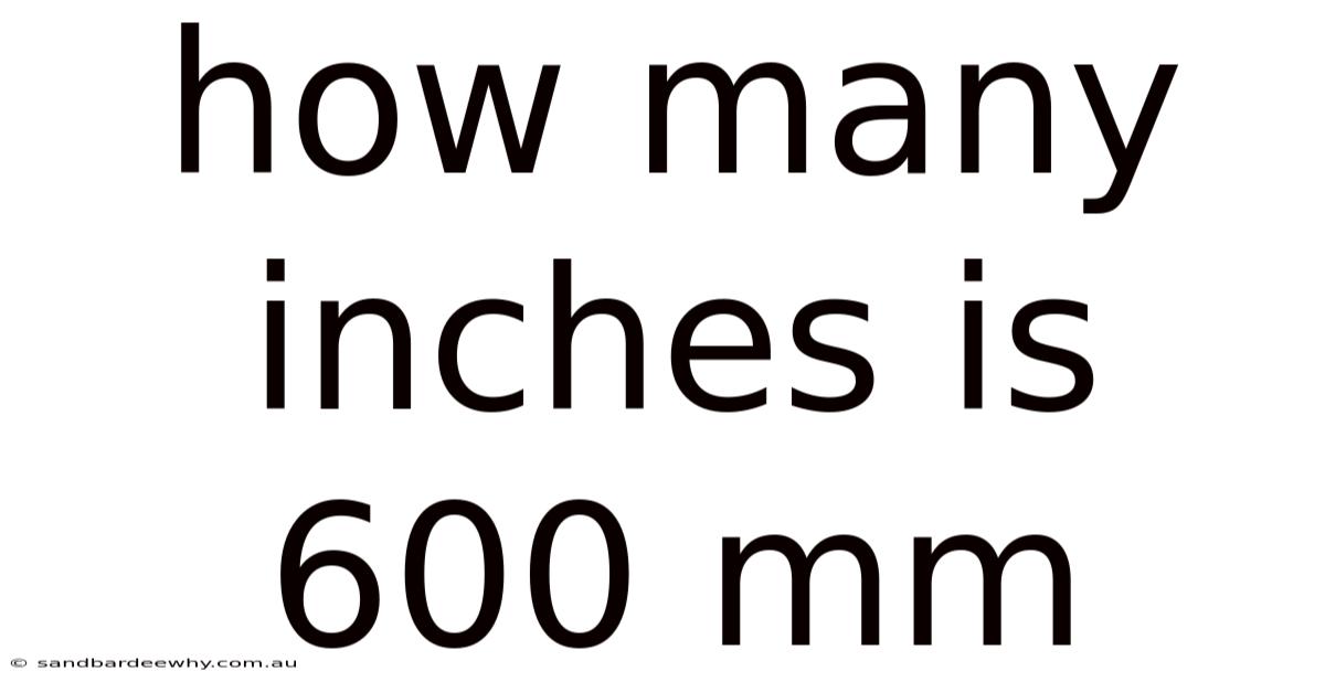 How Many Inches Is 600 Mm