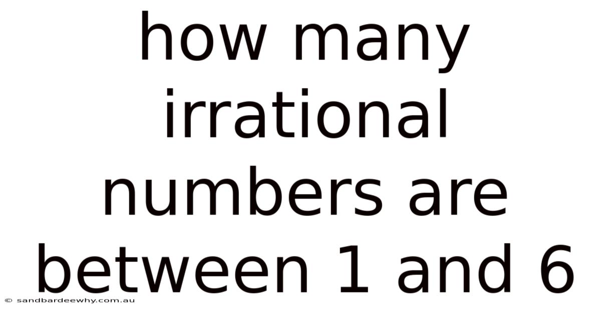 How Many Irrational Numbers Are Between 1 And 6