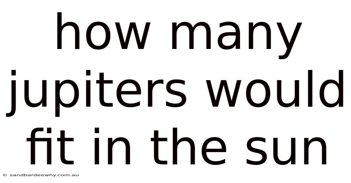 How Many Jupiters Would Fit In The Sun