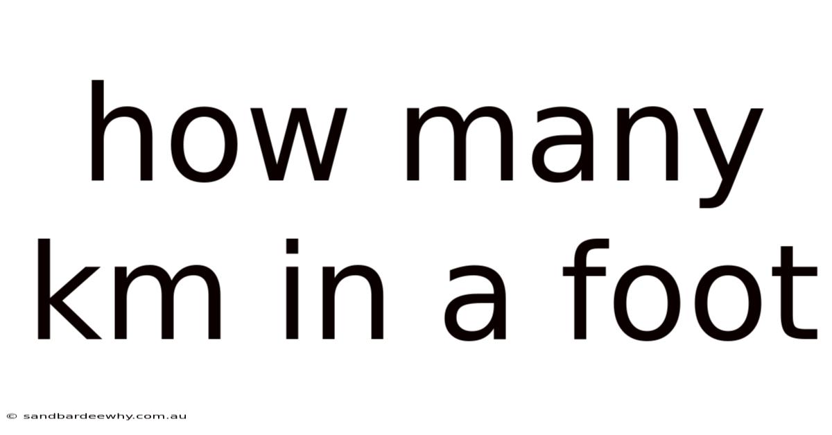 How Many Km In A Foot