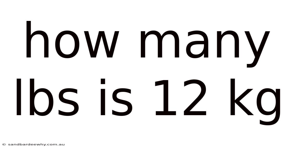 How Many Lbs Is 12 Kg