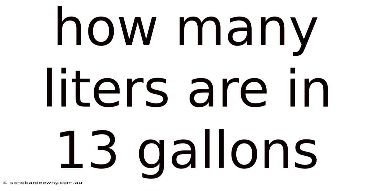 How Many Liters Are In 13 Gallons