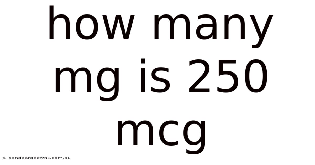 How Many Mg Is 250 Mcg