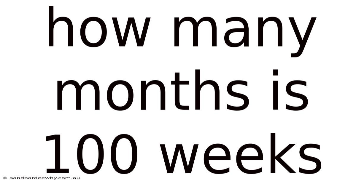 How Many Months Is 100 Weeks