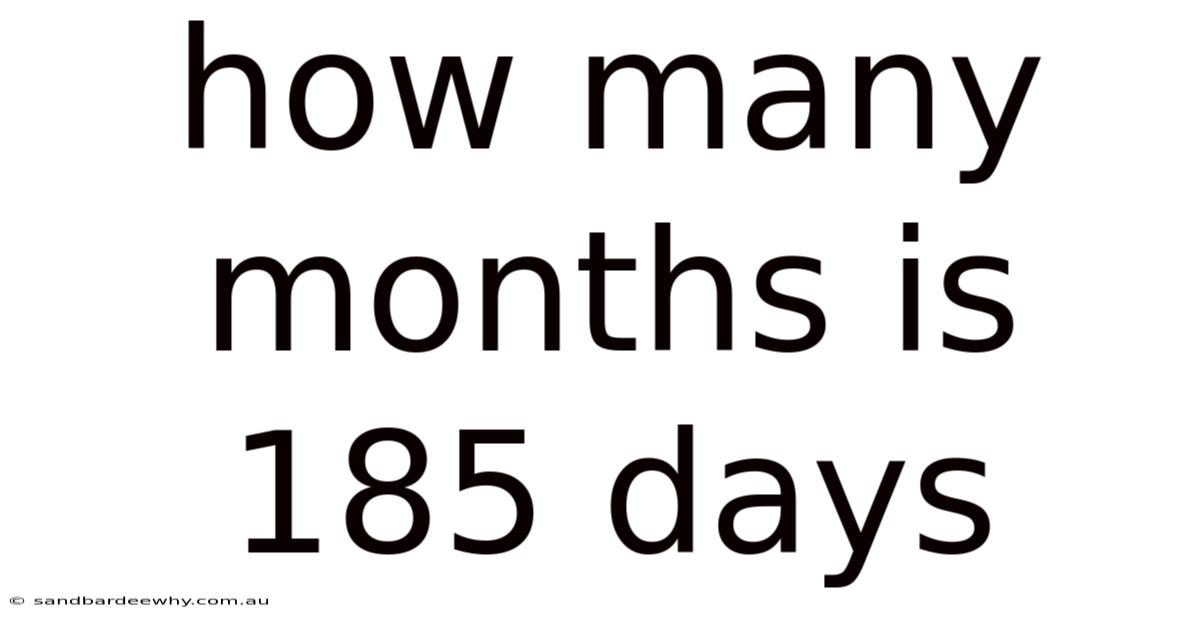 How Many Months Is 185 Days