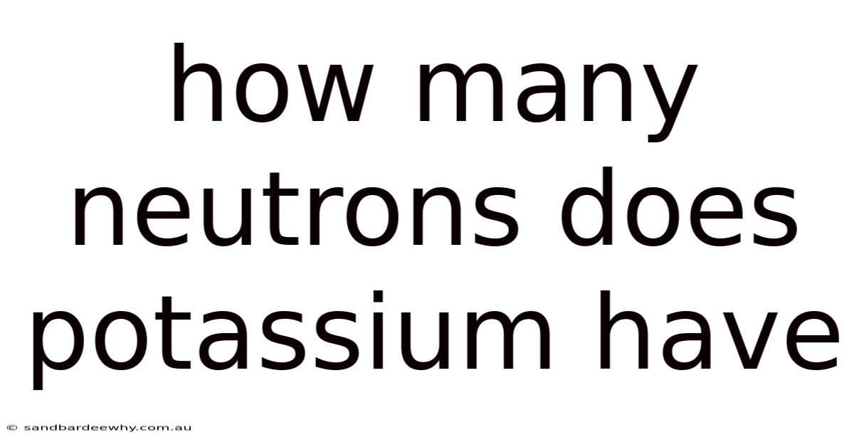 How Many Neutrons Does Potassium Have