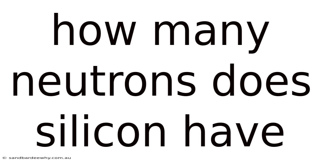 How Many Neutrons Does Silicon Have
