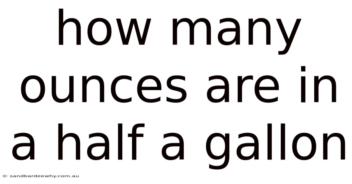 How Many Ounces Are In A Half A Gallon