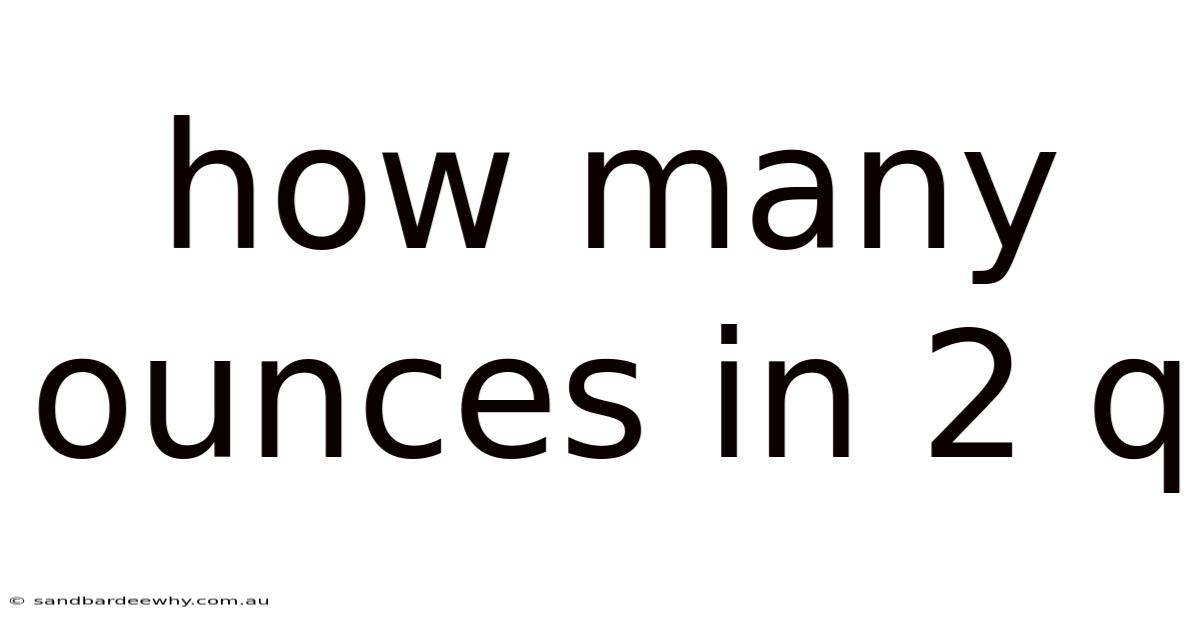 How Many Ounces In 2 Q
