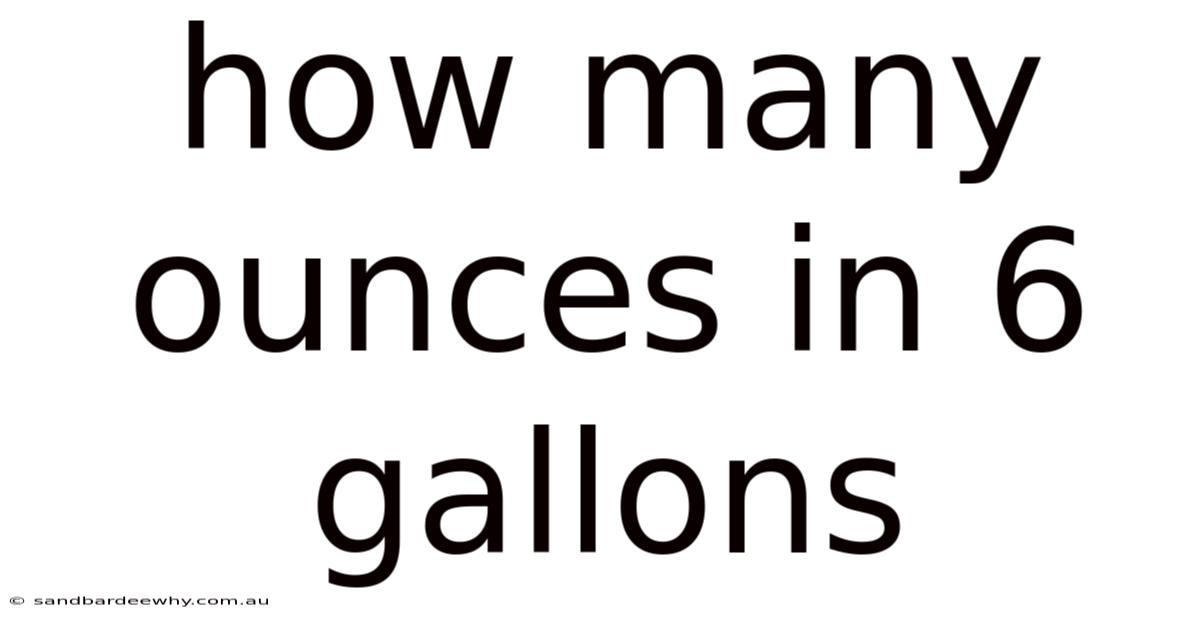 How Many Ounces In 6 Gallons