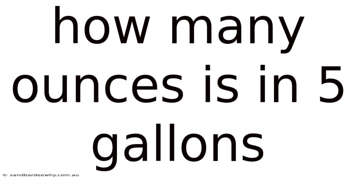 How Many Ounces Is In 5 Gallons