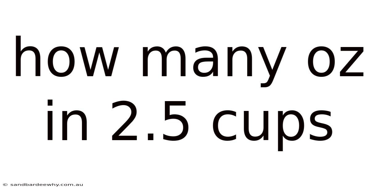 How Many Oz In 2.5 Cups