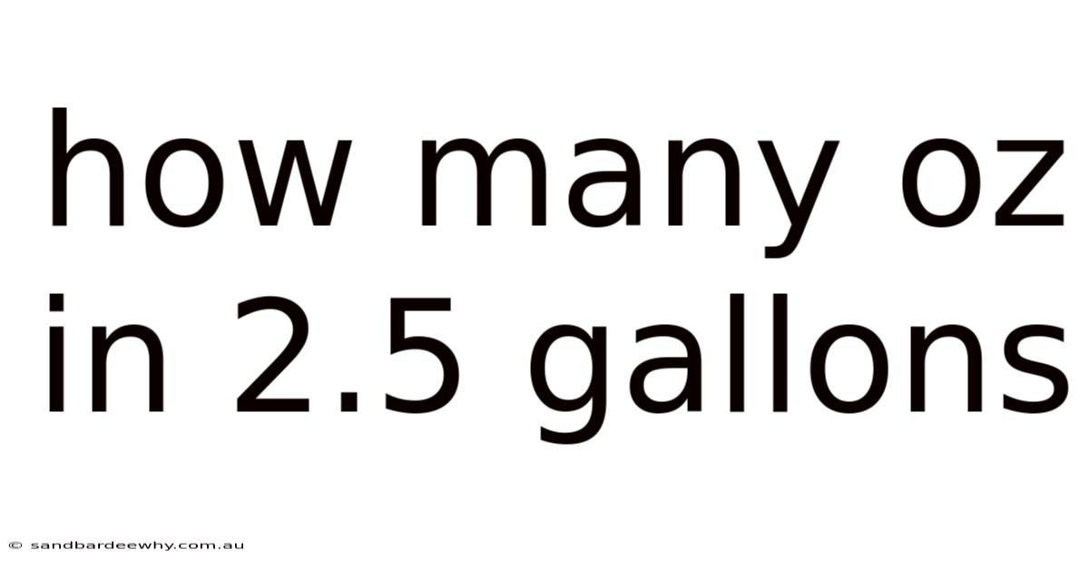 How Many Oz In 2.5 Gallons
