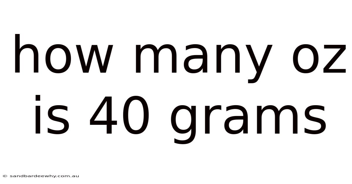 How Many Oz Is 40 Grams